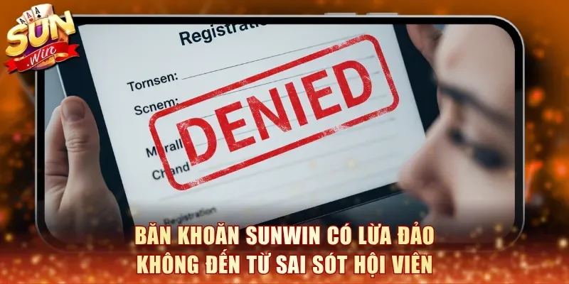 Băn khoăn SunWin có lừa đảo không đến từ sai sót hội viên
