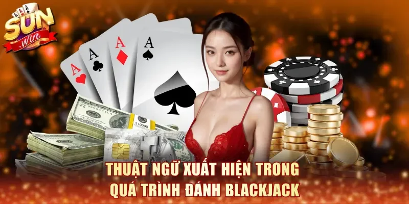 Thuật ngữ xuất hiện trong quá trình đánh Blackjack